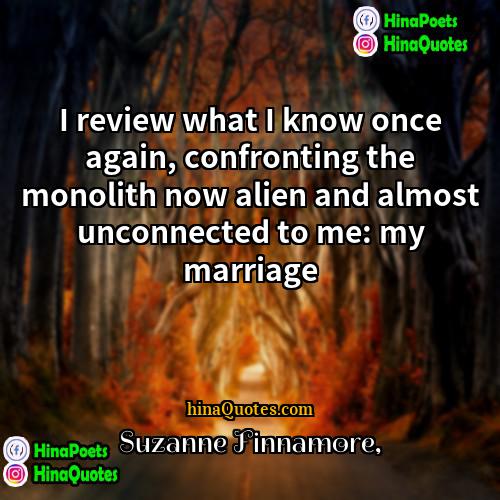 Suzanne Finnamore Quotes | I review what I know once again,